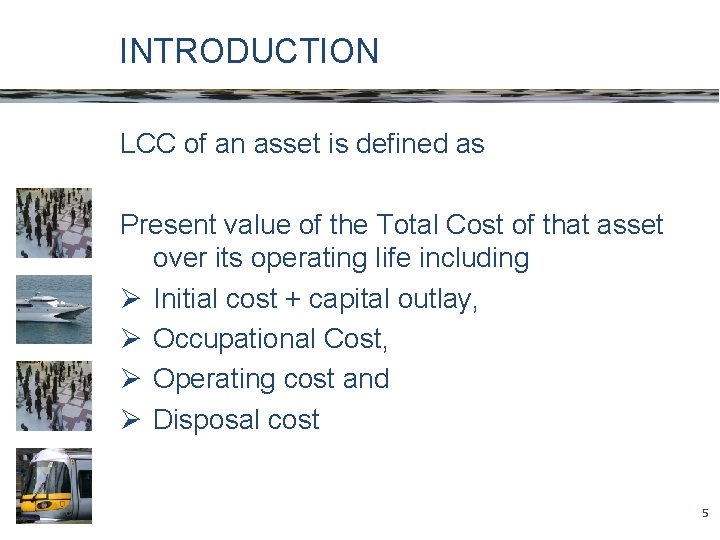 INTRODUCTION LCC of an asset is defined as Present value of the Total Cost