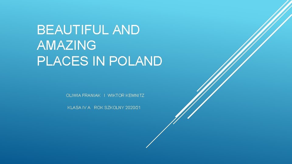 BEAUTIFUL AND AMAZING PLACES IN POLAND OLIWIA FRANIAK I WIKTOR KEMNITZ KLASA IV A