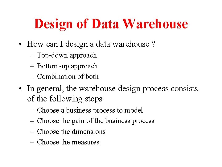 Design of Data Warehouse • How can I design a data warehouse ? –