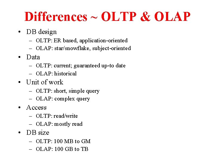 Differences ~ OLTP & OLAP • DB design – OLTP: ER based, application-oriented –