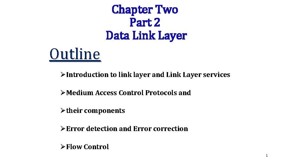 Chapter Two Part 2 Data Link Layer Outline ØIntroduction to link layer and Link Chapter Two Part 2 Data Link Layer Outline ØIntroduction to link layer and Link
