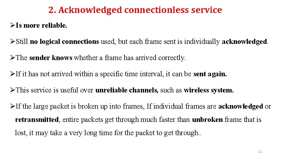 2. Acknowledged connectionless service ØIs more reliable. ØStill no logical connections used, but each 2. Acknowledged connectionless service ØIs more reliable. ØStill no logical connections used, but each