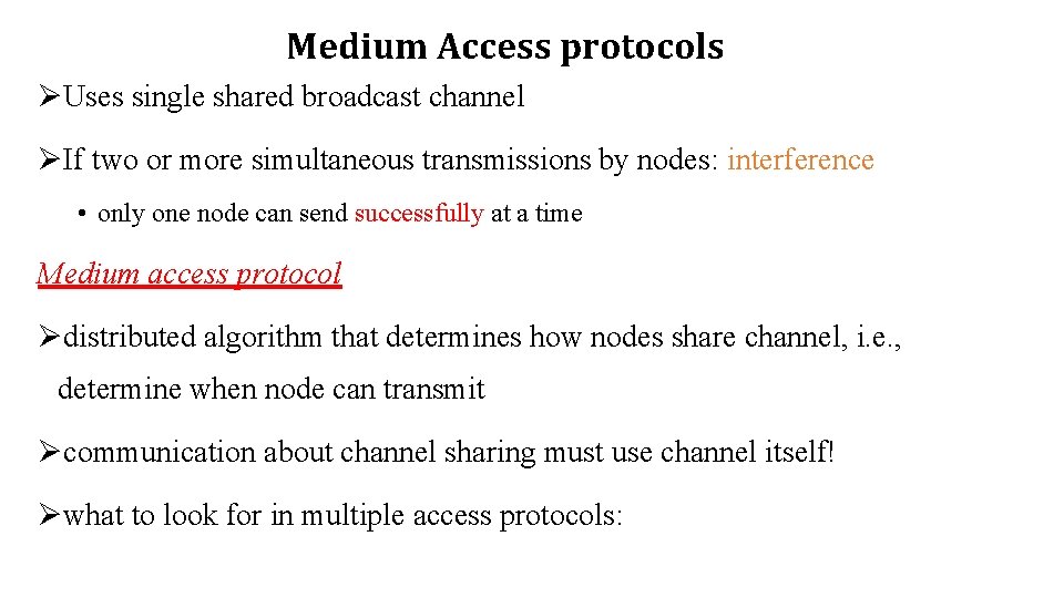 Medium Access protocols ØUses single shared broadcast channel ØIf two or more simultaneous transmissions Medium Access protocols ØUses single shared broadcast channel ØIf two or more simultaneous transmissions
