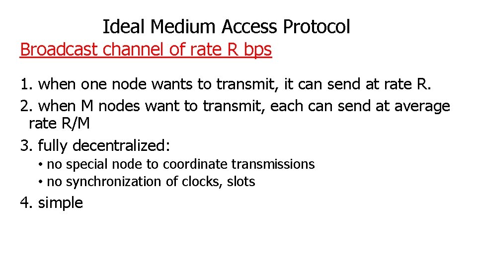 Ideal Medium Access Protocol Broadcast channel of rate R bps 1. when one node Ideal Medium Access Protocol Broadcast channel of rate R bps 1. when one node