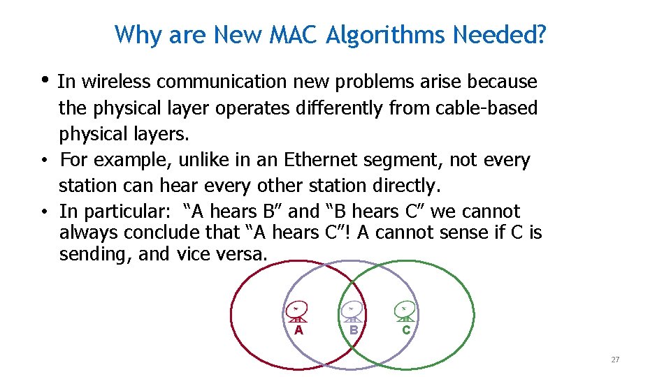 Why are New MAC Algorithms Needed? • In wireless communication new problems arise because Why are New MAC Algorithms Needed? • In wireless communication new problems arise because