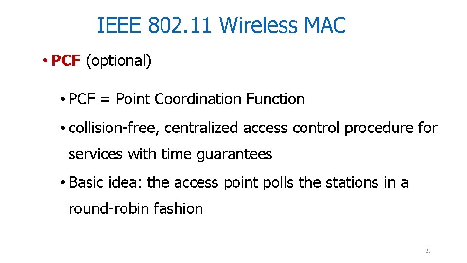 IEEE 802. 11 Wireless MAC • PCF (optional) • PCF = Point Coordination Function IEEE 802. 11 Wireless MAC • PCF (optional) • PCF = Point Coordination Function