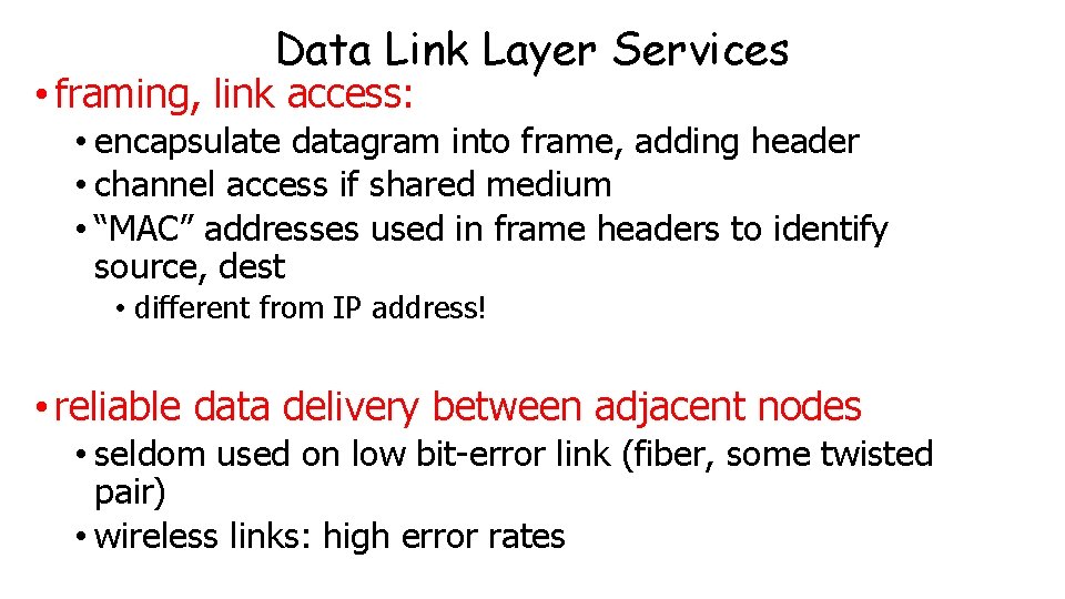 Data Link Layer Services • framing, link access: • encapsulate datagram into frame, adding Data Link Layer Services • framing, link access: • encapsulate datagram into frame, adding