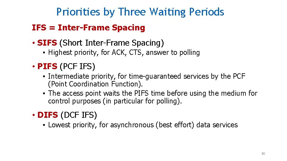 Priorities by Three Waiting Periods IFS = Inter-Frame Spacing • SIFS (Short Inter-Frame Spacing) Priorities by Three Waiting Periods IFS = Inter-Frame Spacing • SIFS (Short Inter-Frame Spacing)