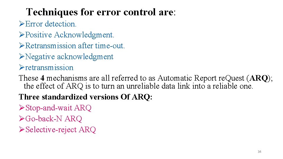 Techniques for error control are: ØError detection. ØPositive Acknowledgment. ØRetransmission after time-out. ØNegative acknowledgment Techniques for error control are: ØError detection. ØPositive Acknowledgment. ØRetransmission after time-out. ØNegative acknowledgment