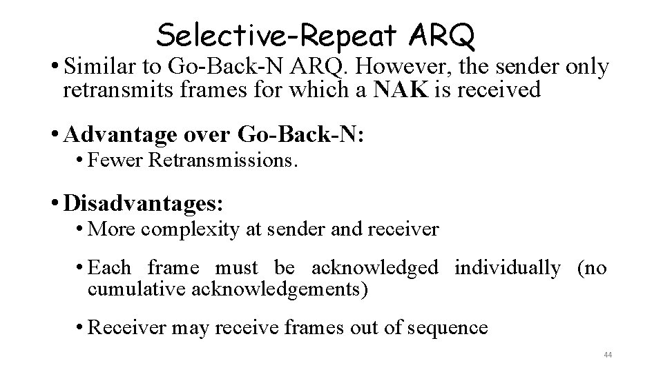 Selective-Repeat ARQ • Similar to Go-Back-N ARQ. However, the sender only retransmits frames for Selective-Repeat ARQ • Similar to Go-Back-N ARQ. However, the sender only retransmits frames for