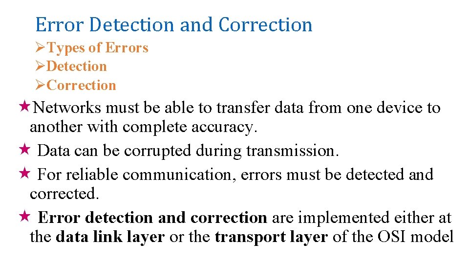 Error Detection and Correction ØTypes of Errors ØDetection ØCorrection «Networks must be able to Error Detection and Correction ØTypes of Errors ØDetection ØCorrection «Networks must be able to
