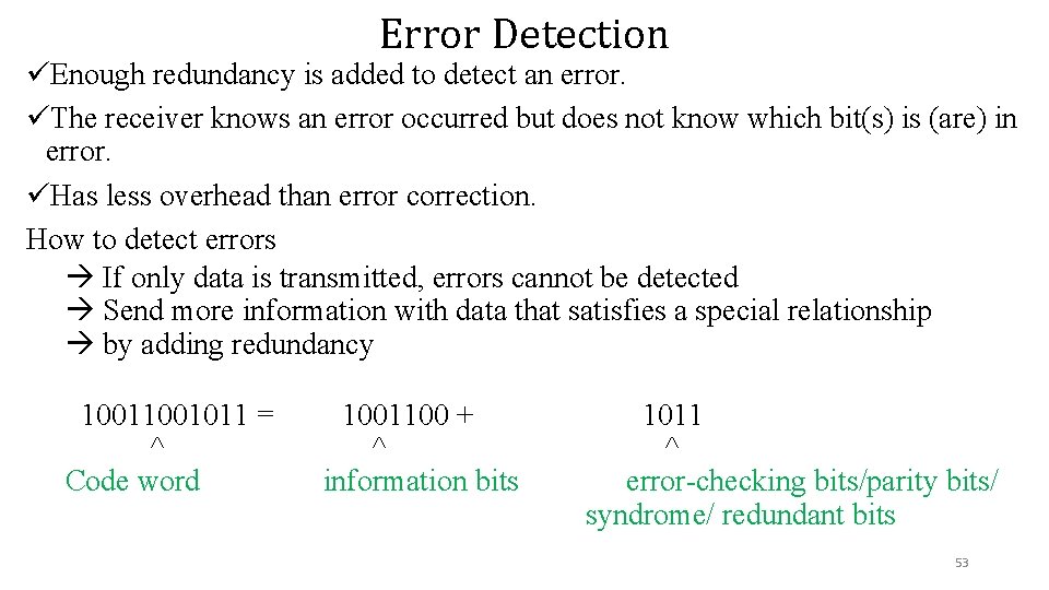 Error Detection üEnough redundancy is added to detect an error. üThe receiver knows an Error Detection üEnough redundancy is added to detect an error. üThe receiver knows an