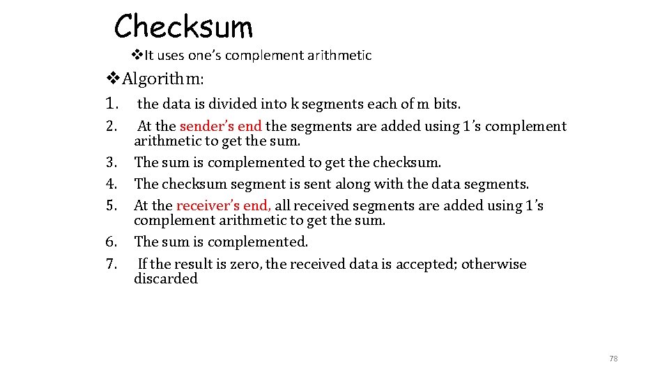 Checksum v. It uses one’s complement arithmetic v. Algorithm: 1. the data is divided Checksum v. It uses one’s complement arithmetic v. Algorithm: 1. the data is divided