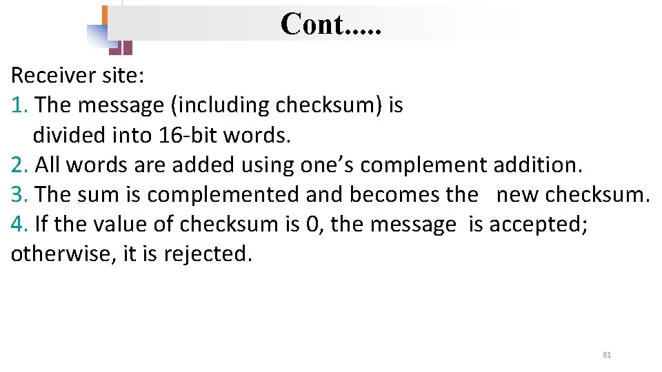 Cont. . . Receiver site: 1. The message (including checksum) is divided into 16 Cont. . . Receiver site: 1. The message (including checksum) is divided into 16