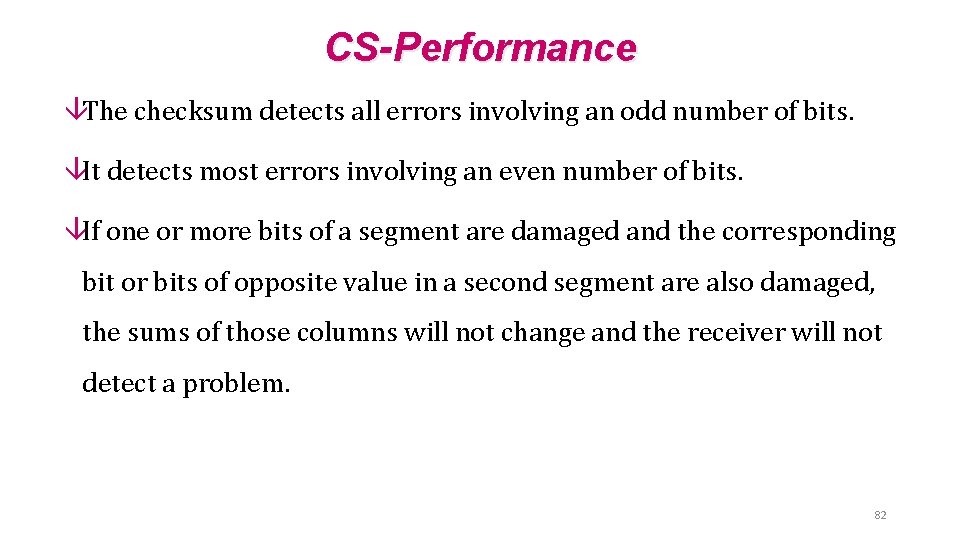 CS-Performance âThe checksum detects all errors involving an odd number of bits. âIt detects CS-Performance âThe checksum detects all errors involving an odd number of bits. âIt detects
