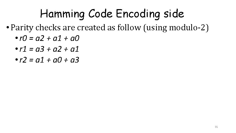 Hamming Code Encoding side • Parity checks are created as follow (using modulo-2) • Hamming Code Encoding side • Parity checks are created as follow (using modulo-2) •