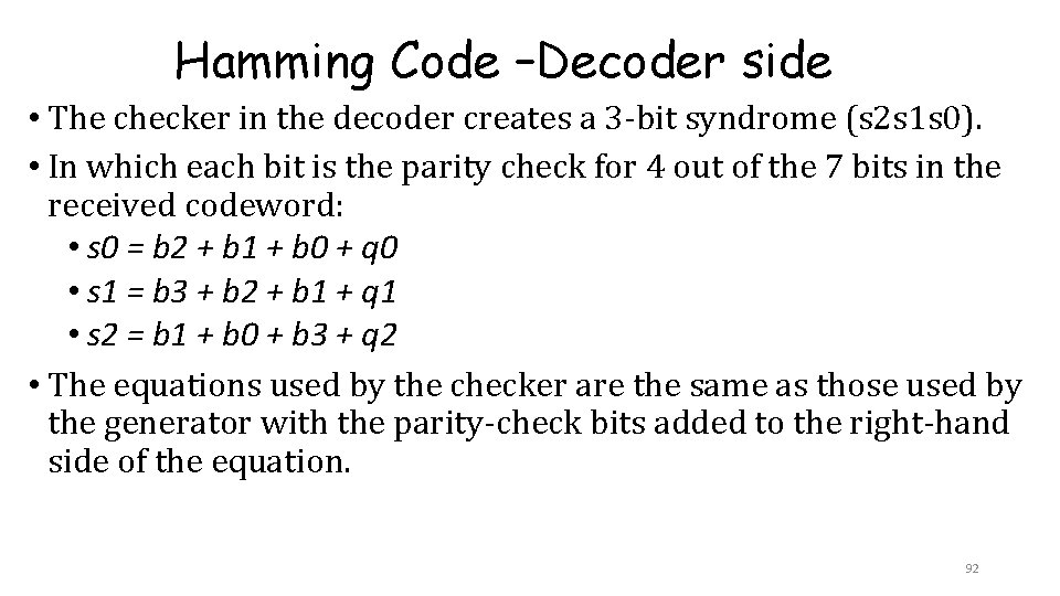 Hamming Code –Decoder side • The checker in the decoder creates a 3 -bit Hamming Code –Decoder side • The checker in the decoder creates a 3 -bit