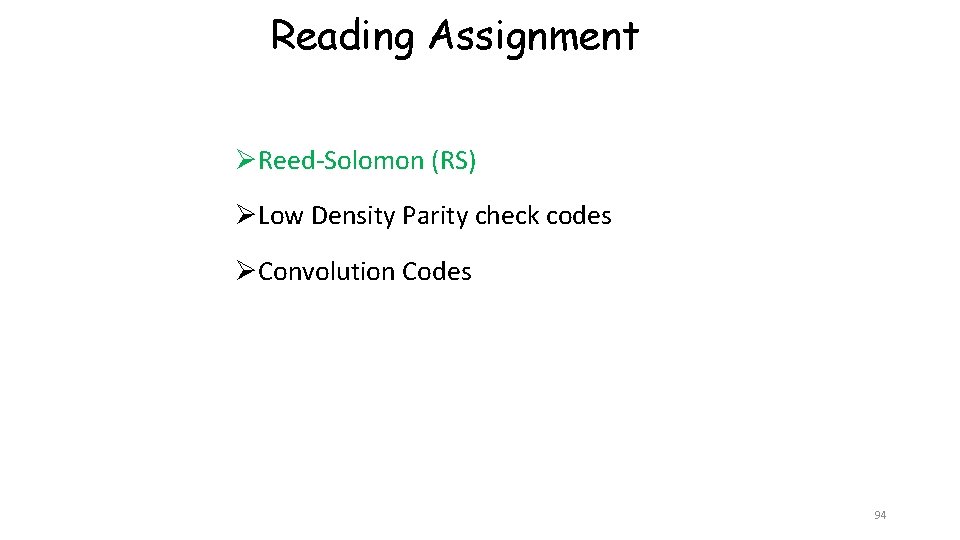 Reading Assignment ØReed-Solomon (RS) ØLow Density Parity check codes ØConvolution Codes 94 Reading Assignment ØReed-Solomon (RS) ØLow Density Parity check codes ØConvolution Codes 94