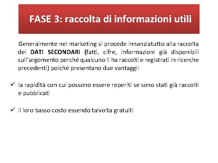 FASE 3: raccolta di informazioni utili Generalmente nel marketing si procede innanziatutto alla raccolta