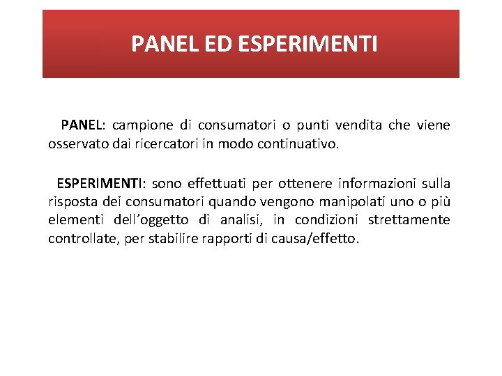 PANEL ED ESPERIMENTI PANEL: campione di consumatori o punti vendita che viene osservato dai