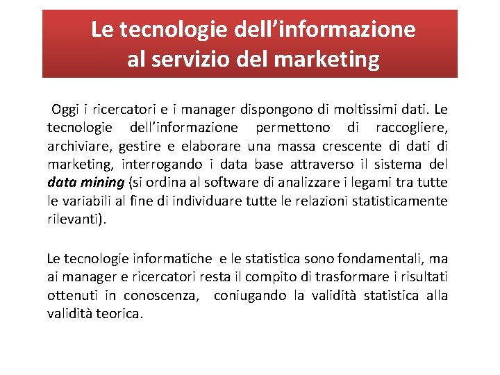 Le tecnologie dell’informazione al servizio del marketing Oggi i ricercatori e i manager dispongono