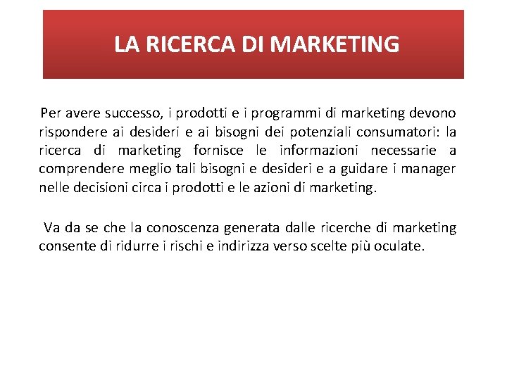 LA RICERCA DI MARKETING Per avere successo, i prodotti e i programmi di marketing