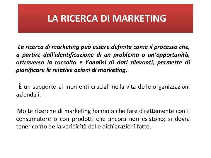 LA RICERCA DI MARKETING La ricerca di marketing può essere definita come il processo