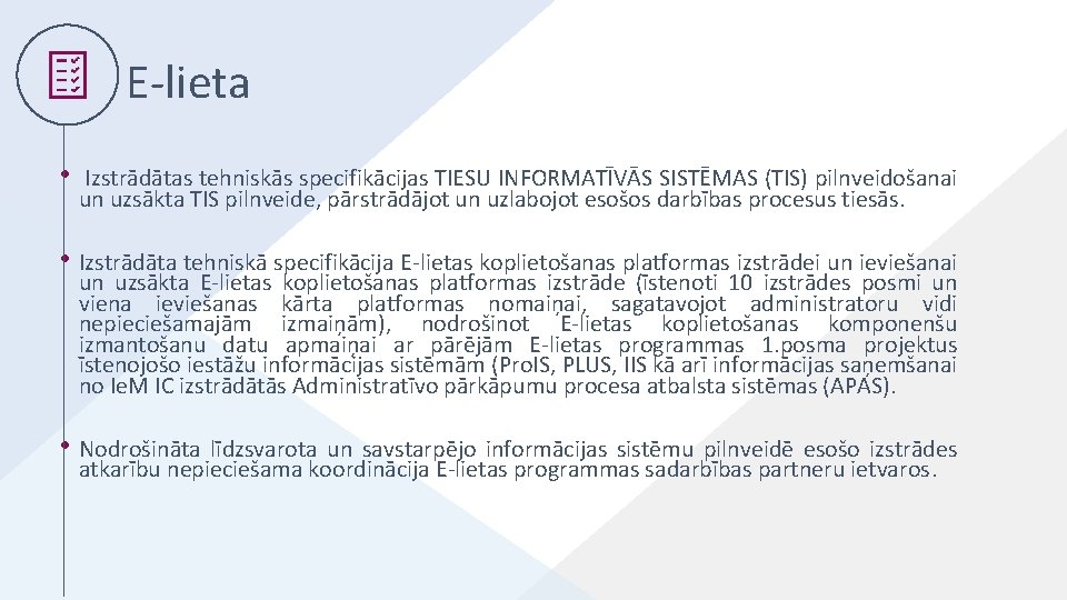 E-lieta • Izstrādātas tehniskās specifikācijas TIESU INFORMATĪVĀS SISTĒMAS (TIS) pilnveidošanai un uzsākta TIS pilnveide,