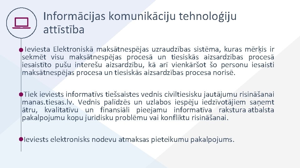 Informācijas komunikāciju tehnoloģiju attīstība Ieviesta Elektroniskā maksātnespējas uzraudzības sistēma, kuras mērķis ir sekmēt visu