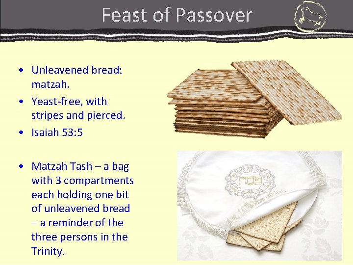 Feast of Passover • Unleavened bread: matzah. • Yeast-free, with stripes and pierced. •