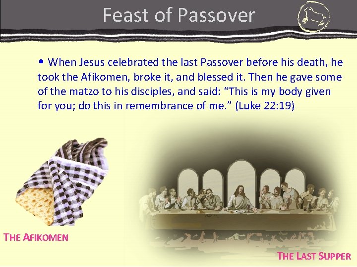 Feast of Passover • When Jesus celebrated the last Passover before his death, he