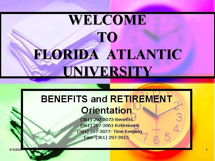 WELCOME TO FLORIDA ATLANTIC UNIVERSITY BENEFITS and RETIREMENT Orientation (561) 297 -3073 -Benefits (561)