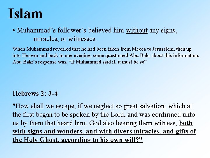 Islam • Muhammad’s follower’s believed him without any signs, miracles, or witnesses. When Muhammad