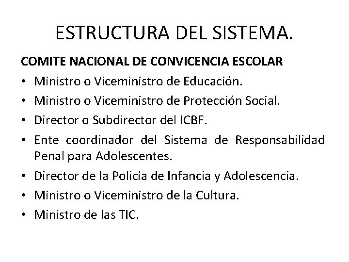 ESTRUCTURA DEL SISTEMA. COMITE NACIONAL DE CONVICENCIA ESCOLAR • Ministro o Viceministro de Educación.