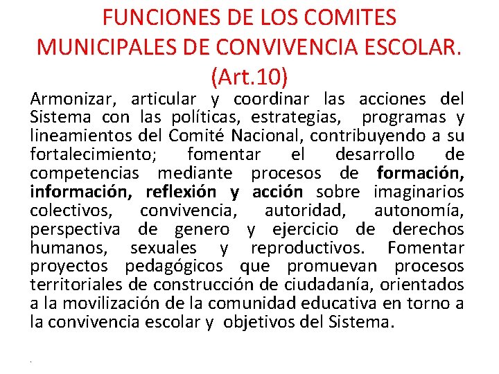 FUNCIONES DE LOS COMITES MUNICIPALES DE CONVIVENCIA ESCOLAR. (Art. 10) Armonizar, articular y coordinar
