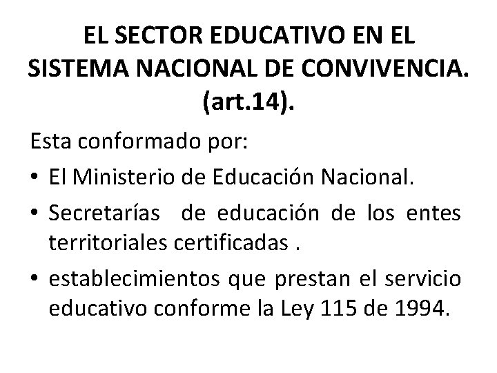 EL SECTOR EDUCATIVO EN EL SISTEMA NACIONAL DE CONVIVENCIA. (art. 14). Esta conformado por: