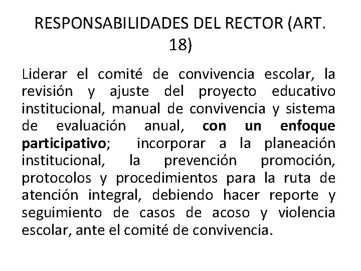 RESPONSABILIDADES DEL RECTOR (ART. 18) Liderar el comité de convivencia escolar, la revisión y