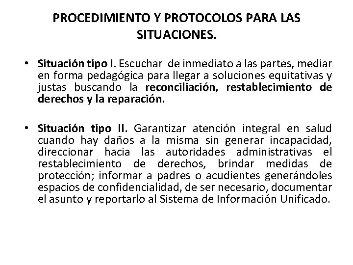 PROCEDIMIENTO Y PROTOCOLOS PARA LAS SITUACIONES. • Situación tipo I. Escuchar de inmediato a