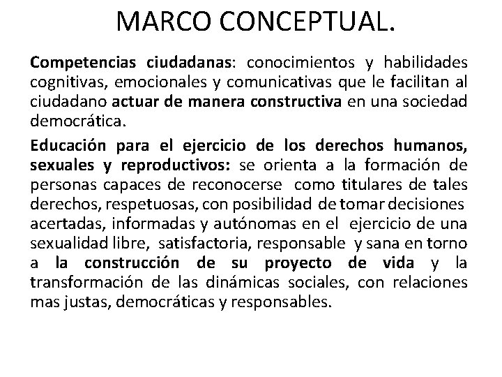 MARCO CONCEPTUAL. Competencias ciudadanas: conocimientos y habilidades cognitivas, emocionales y comunicativas que le facilitan