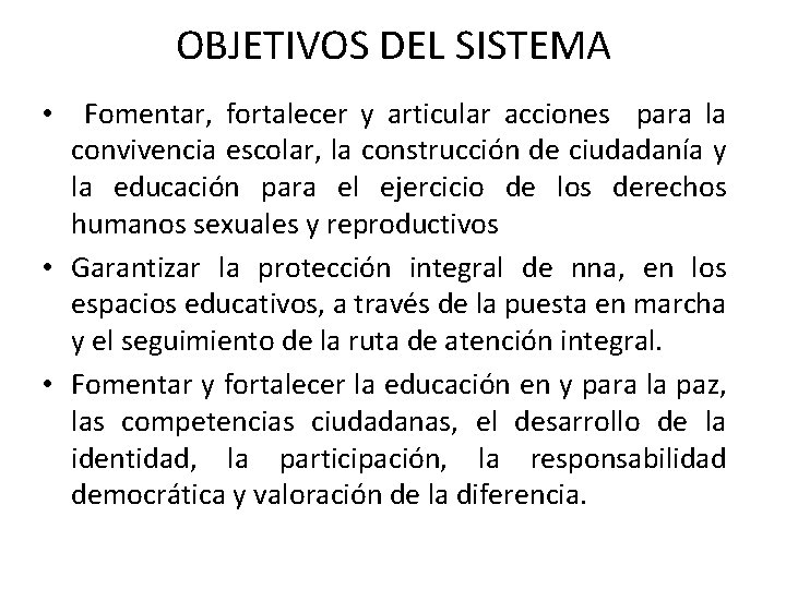 OBJETIVOS DEL SISTEMA Fomentar, fortalecer y articular acciones para la convivencia escolar, la construcción