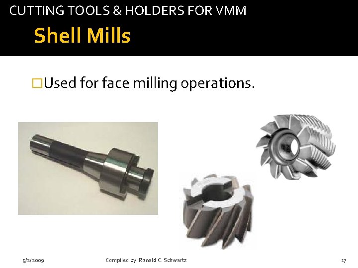 CUTTING TOOLS & HOLDERS FOR VMM tab Shell Mills �Used for face milling operations.