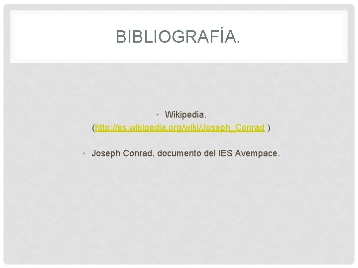 BIBLIOGRAFÍA. • Wikipedia. (http: //es. wikipedia. org/wiki/Joseph_Conrad ) • Joseph Conrad, documento del IES