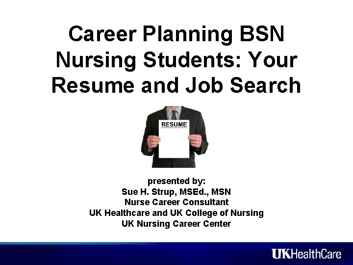 Career Planning BSN Nursing Students: Your Resume and Job Search presented by: Sue H.