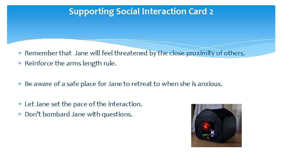 Supporting Social Interaction Card 2 Remember that Jane will feel threatened by the close