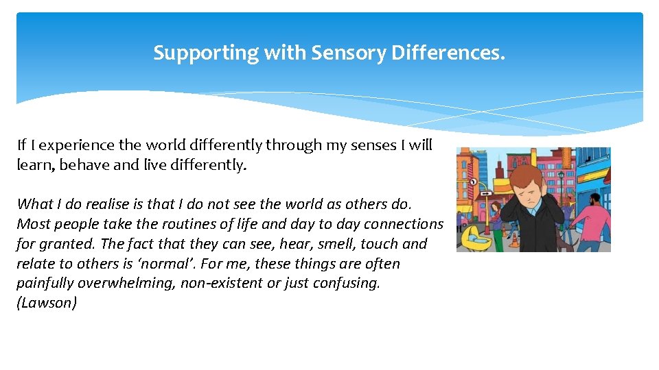 Supporting with Sensory Differences. If I experience the world differently through my senses I