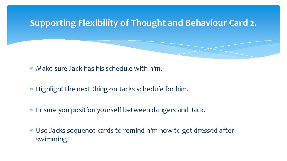 Supporting Flexibility of Thought and Behaviour Card 2. Make sure Jack has his schedule