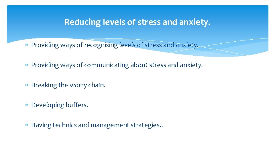 Reducing levels of stress and anxiety. Providing ways of recognising levels of stress and