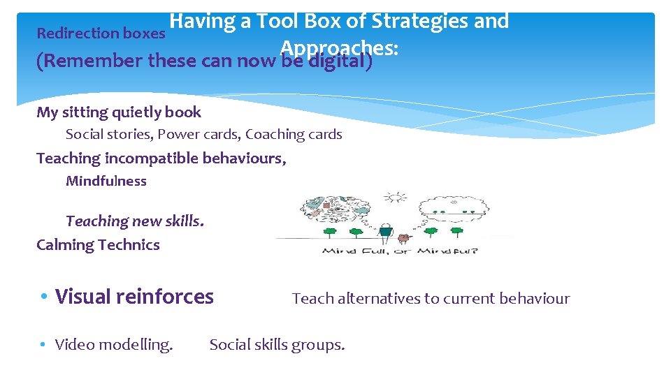 Redirection boxes Having a Tool Box of Strategies and Approaches: (Remember these can now