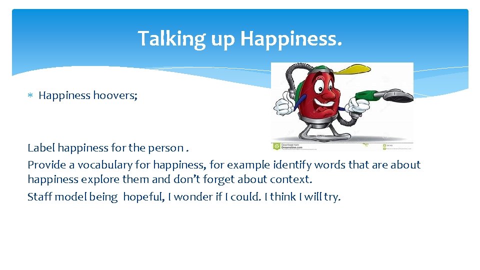 Talking up Happiness hoovers; Label happiness for the person. Provide a vocabulary for happiness,