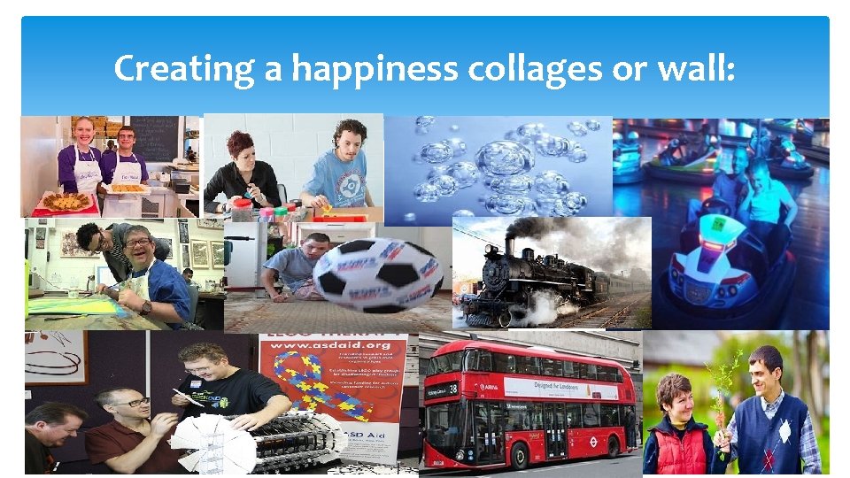 Creating a happiness collages or wall: 